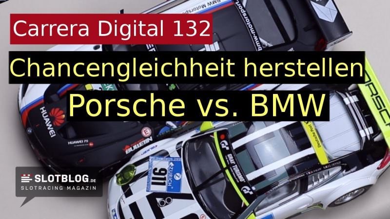 Chancengleichheit herstellen: Porsche gegen BMW (magnetlos) #Carrera Digital 132 Tuning